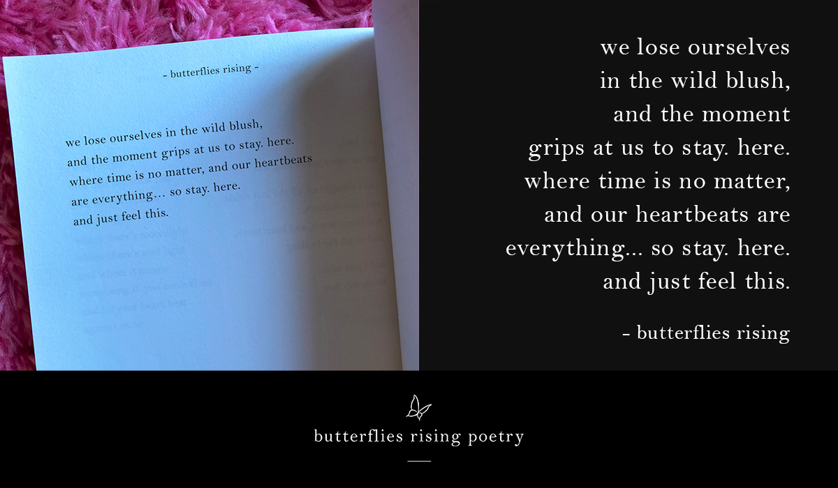 we lose ourselves in the wild blush, and the moment grips at us to stay. here. - butterflies rising