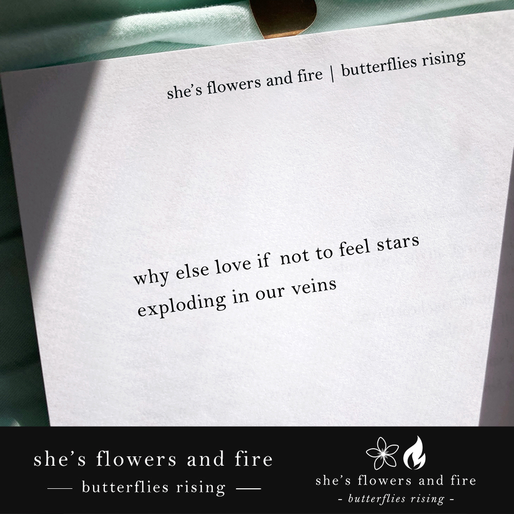 why else love if not to feel stars exploding in our veins