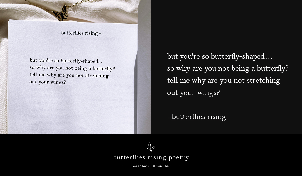 but you're so butterfly-shaped... so why are you not being a butterfly
